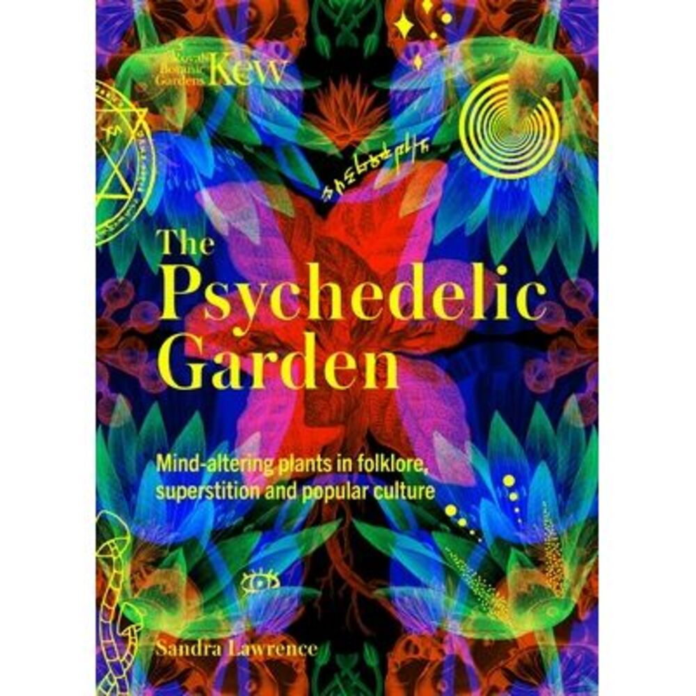 The Psychedelic Garden: A History of Mind-Altering Plants in Folklore, Superstit